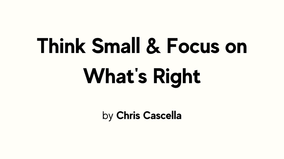 FTT: Think Small & Focus on What's Right